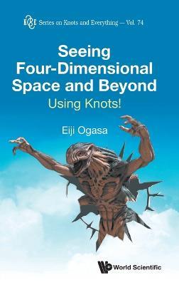 Seeing Four-dimensional Space And Beyond: Using Knots! - Eiji Ogasa - cover