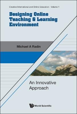 Designing Online Teaching & Learning Environment: An Innovative Approach - Michael A Radin - cover