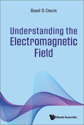 Understanding The Electromagnetic Field - Basil S Davis - cover