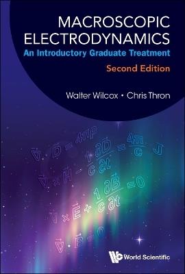 Macroscopic Electrodynamics: An Introductory Graduate Treatment - Walter Mark Wilcox,Christopher P Thron - cover