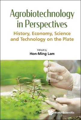 Agrobiotechnology In Perspectives: History, Economy, Science And Technology On The Plate - cover