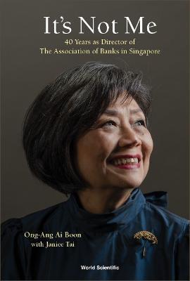 It's Not Me: 40 Years As Director Of The Association Of Banks In Singapore XV10515