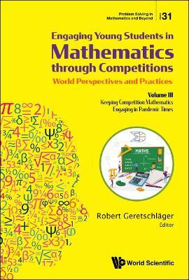Engaging Young Students In Mathematics Through Competitions - World Perspectives And Practices: Volume Iii - Keeping Competition Mathematics Engaging In Pandemic Times - cover