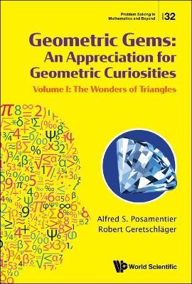 Geometric Gems: An Appreciation For Geometric Curiosities - Volume I: The Wonders Of Triangles - Alfred S Posamentier,Robert Geretschlager - cover