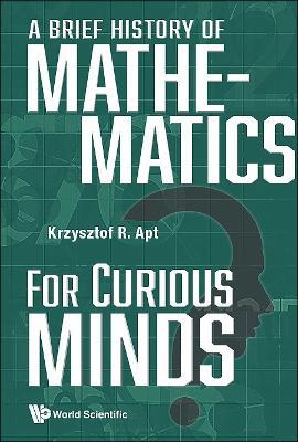 Brief History Of Mathematics For Curious Minds, A - Krzysztof R Apt - cover