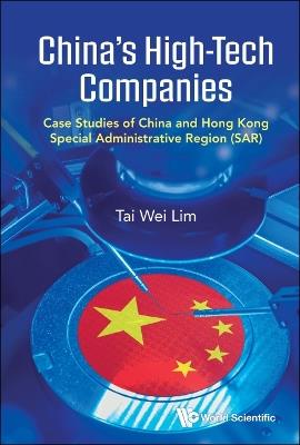 China's High-tech Companies: Case Studies Of China And Hong Kong Special Administrative Region (Sar) - Tai Wei Lim - cover