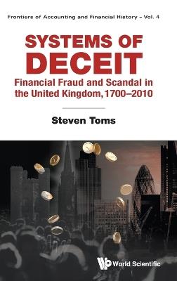 Systems Of Deceit: Financial Fraud And Scandal In The United Kingdom, 1700-2010 - Steven Toms - cover