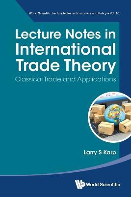 Lecture Notes In International Trade Theory: Classical Trade And Applications - Larry S Karp - cover