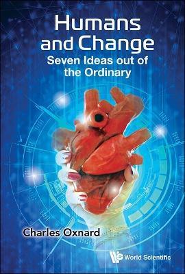 Humans And Change: Seven Ideas Out Of The Ordinary - Charles Oxnard - cover