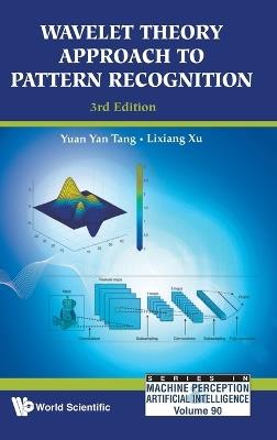 Wavelet Theory Approach To Pattern Recognition (3rd Edition) - Yuan Yan Tang,Lixiang Xu - cover
