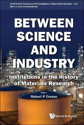 Between Science And Industry: Institutions In The History Of Materials Research - cover