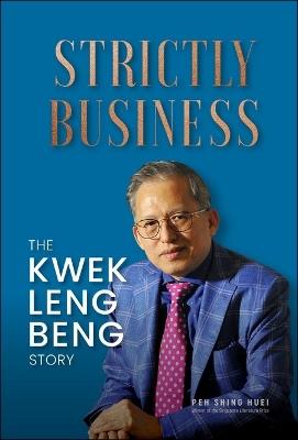 Strictly Business: The Kwek Leng Beng Story - Leng Beng Kwek - cover