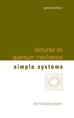 Lectures On Quantum Mechanics - Volume 2: Simple Systems - Berthold-georg Englert - cover