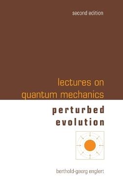 Lectures On Quantum Mechanics - Volume 3: Perturbed Evolution - Berthold-georg Englert - cover