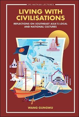 Living With Civilisations: Reflections On Southeast Asia's Local And National Cultures - Gungwu Wang - cover