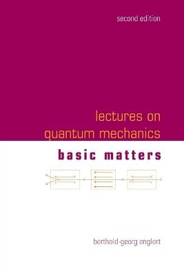 Lectures On Quantum Mechanics - Volume 1: Basic Matters - Berthold-georg Englert - cover