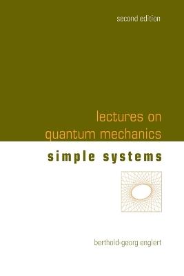 Lectures On Quantum Mechanics - Volume 2: Simple Systems - Berthold-georg Englert - cover
