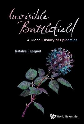 Invisible Battlefield: A Global History Of Epidemics - Natalya Rapoport - cover