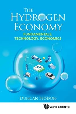 Hydrogen Economy, The: Fundamentals, Technology, Economics - Duncan Seddon - cover
