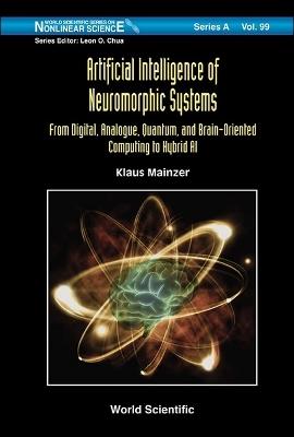 Artificial Intelligence Of Neuromorphic Systems: From Digital, Analogue, Quantum, And Brain-oriented Computing To Hybrid Ai - Klaus Mainzer - cover