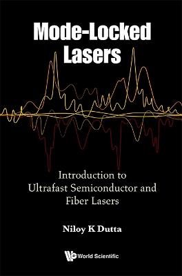 Mode-locked Lasers: Introduction To Ultrafast Semiconductor And Fiber Lasers - Niloy K Dutta - cover