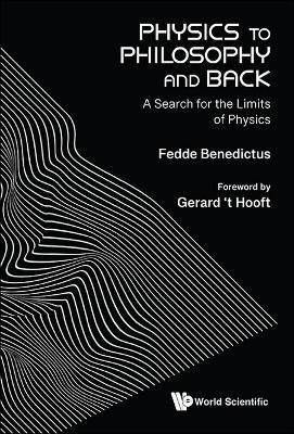 Physics To Philosophy And Back: A Search For The Limits Of Physics - Fedde Benedictus - cover