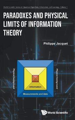 Paradoxes And Physical Limits Of Information Theory - Philippe Jacquet - cover