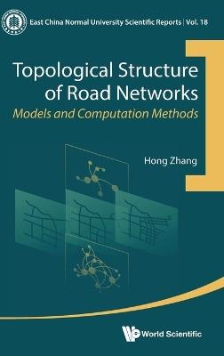 Topological Structure Of Road Networks: Models And Computation Methods - Hong Zhang - cover
