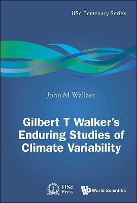 Gilbert T. Walker's Enduring Studies Of Climate Variability - John Michael Wallace - cover