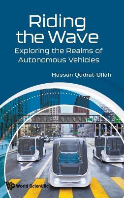 Riding The Wave: Exploring The Realms Of Autonomous Vehicles - Hassan Qudrat-ullah - cover