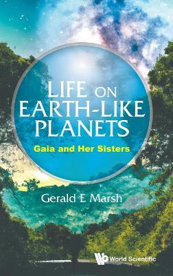 Life On Earth-like Planets: Gaia And Her Sisters - Gerald E Marsh - cover