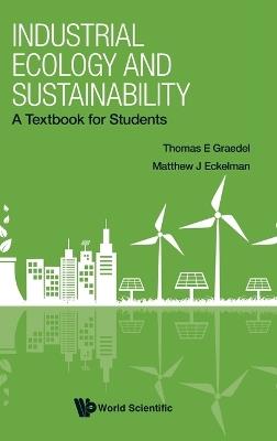 Industrial Ecology And Sustainability: A Textbook For Students - Thomas E Graedel,Matthew J Eckelman - cover