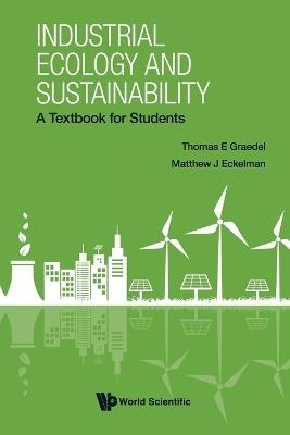 Industrial Ecology And Sustainability: A Textbook For Students - Thomas E Graedel,Matthew J Eckelman - cover