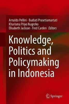 Knowledge, Politics and Policymaking in Indonesia - cover
