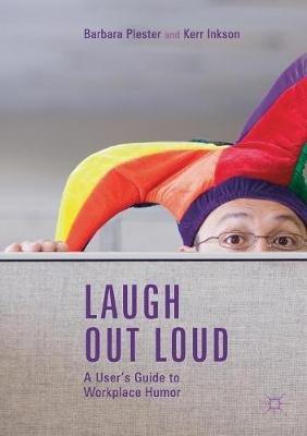 Laugh out Loud: A User’s Guide to Workplace Humor - Barbara Plester,Kerr Inkson - cover