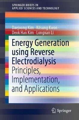 Energy Generation using Reverse Electrodialysis: Principles, Implementation, and Applications - Daejoong Kim,Kilsung Kwon,Deok Han Kim - cover