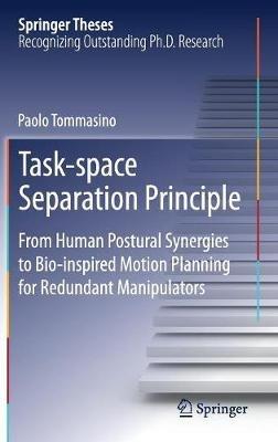 Task-space Separation Principle: From Human Postural Synergies to Bio-inspired Motion Planning for Redundant Manipulators - Paolo Tommasino - cover
