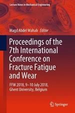 Proceedings of the 7th International Conference on Fracture Fatigue and Wear: FFW 2018, 9-10 July 2018, Ghent University, Belgium