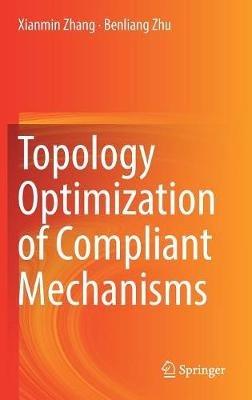 Topology Optimization of Compliant Mechanisms - Xianmin Zhang,Benliang Zhu - cover