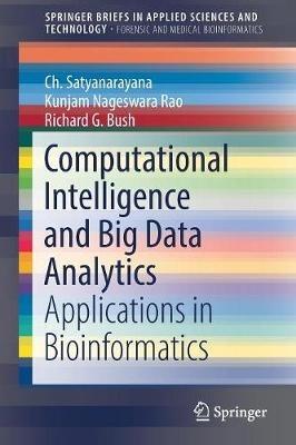 Computational Intelligence and Big Data Analytics: Applications in Bioinformatics - Ch. Satyanarayana,Kunjam Nageswara Rao,Richard G. Bush - cover