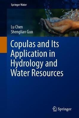Copulas and Its Application in Hydrology and Water Resources - Lu Chen,Shenglian Guo - cover