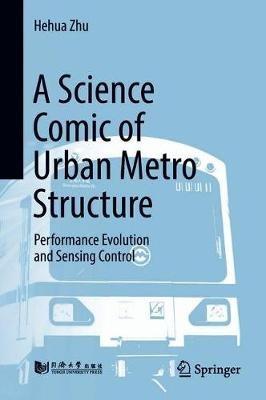 A Science Comic of Urban Metro Structure: Performance Evolution and Sensing Control - Hehua Zhu - cover