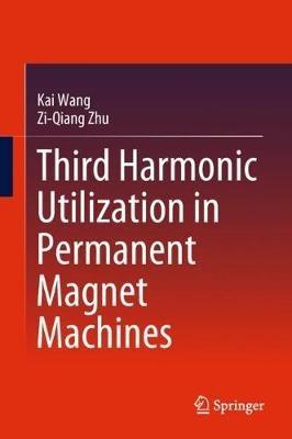 Third Harmonic Utilization in Permanent Magnet Machines - Kai Wang,Zi-Qiang Zhu - cover
