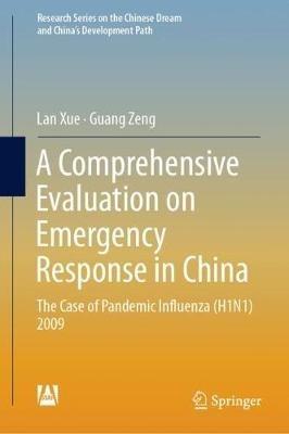 A Comprehensive Evaluation on Emergency Response in China: The Case of Pandemic Influenza (H1N1) 2009 - Lan Xue,Guang Zeng - cover