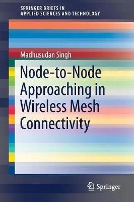 Node-to-Node Approaching in Wireless Mesh Connectivity - Madhusudan Singh - cover