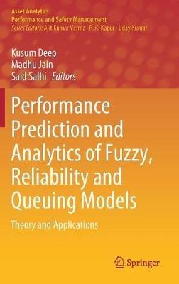 Performance Prediction and Analytics of Fuzzy, Reliability and Queuing Models: Theory and Applications - cover