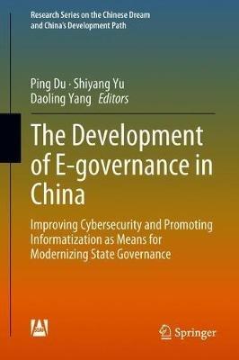 The Development of E-governance in China: Improving Cybersecurity and Promoting Informatization as Means for Modernizing State Governance - cover