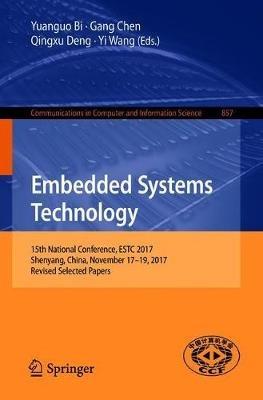 Embedded Systems Technology: 15th National Conference, ESTC 2017, Shenyang, China, November 17-19, 2017, Revised Selected Papers - cover