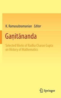 Ga?itananda: Selected Works of Radha Charan Gupta on History of Mathematics - cover