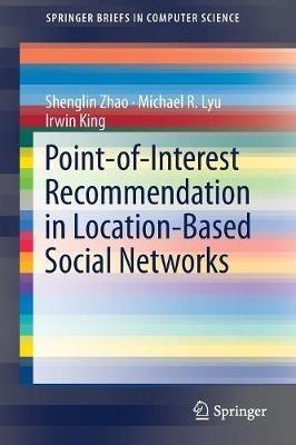Point-of-Interest Recommendation in Location-Based Social Networks - Shenglin Zhao,Michael R. Lyu,Irwin King - cover